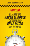 Scrum: El Arte de Hacer El Doble de Trabajo En La Mitad de Tiempo - Paperback