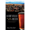 Asheville Beer: An Intoxicating History of Mountain Brewing - Hardcover