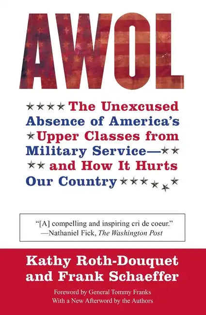 AWOL: The Unexcused Absence of America's Upper Classes from Military Service -- And How It Hurts Our Country - Paperback