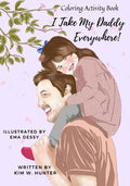 Coloring Activity Book: I Take My Daddy Everywhere! - Paperback