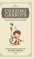 Chasing Carrots: won't help you find your purpose if you were born to love bananas - Hardcover