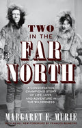 Two in the Far North, Revised Edition: A Conservation Champion's Story of Life, Love, and Adventure in the Wilderness - Paperback
