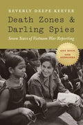 Death Zones and Darling Spies: Seven Years of Vietnam War Reporting - Paperback