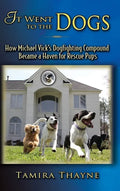 It Went to the Dogs: How Michael Vick's Dogfighting Compound Became a Haven for Rescue Pups - Hardcover