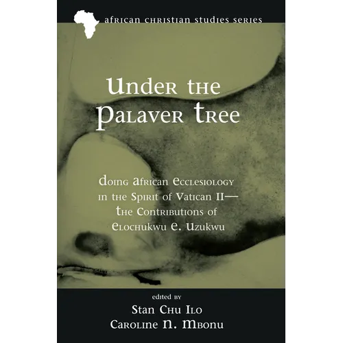 Under the Palaver Tree: Doing African Ecclesiology in the Spirit of Vatican II--The Contributions of Elochukwu E. Uzukwu - Paperback