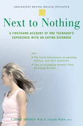 Next to Nothing: A Firsthand Account of One Teenager's Experience with an Eating Disorder - Paperback