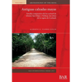Antiguas calzadas mayas: Estudio comparativo de los sacbeob de Ichmul, San Felipe y Yo'okop, tres sitios de la regi de Cochuah - Paperback
