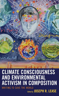 Climate Consciousness and Environmental Activism in Composition: Writing to Save the World - Paperback