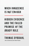 When Innocence Is Not Enough: Hidden Evidence and the Failed Promise of the Brady Rule - Hardcover