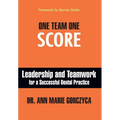 One Team One Score: Leadership and Teamwork for a Successful Dental Practice - Hardcover
