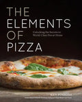 The Elements of Pizza: Unlocking the Secrets to World-Class Pies at Home [A Cookbook] - Hardcover