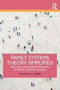 Family Systems Theory Simplified: Applying and Understanding Systemic Therapy Models - Paperback