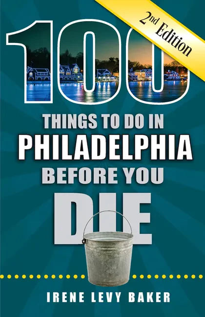 100 Things to Do in Philadelphia Before You Die, 2nd Edition - Paperback