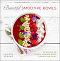 Beautiful Smoothie Bowls: 80 Delicious and Colorful Superfood Recipes - Paperback