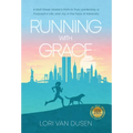 Running with Grace: A Wall Street Insider's Path to True Leadership, a Purposeful Life, and Joy in the Face of Adversity - Hardcover