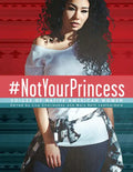 #Notyourprincess: Voices of Native American Women - Hardcover