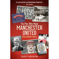 The Men Who Made Manchester United: The Untold Story - Hardcover