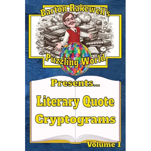 Barton Rakewell's Puzzling World Presents Literary Quote Cryptograms: Volume 1 - Paperback