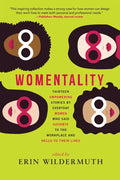 Womentality: Thirteen Empowering Stories by Everyday Women Who Said Goodbye to the Workplace and Hello to Their Lives - Paperback