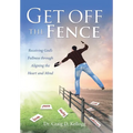 Get off the Fence: Receiving God's Fullness through Aligning the Heart and Mind - Hardcover