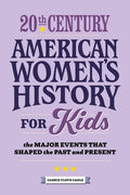 20th Century American Women's History for Kids: The Major Events That Shaped the Past and Present - Paperback