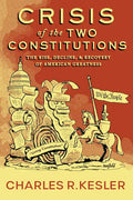 Crisis of the Two Constitutions: The Rise, Decline, and Recovery of American Greatness - Hardcover