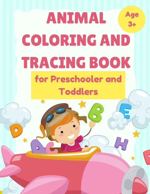 ANIMAL Coloring and Tracing Book for Preschooler and Toddlers - Age 3+: Homeschool - ABC Letters - Learn to Write workbook - Paperback