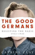 The Good Germans: Resisting the Nazis, 1933-1945 - Paperback