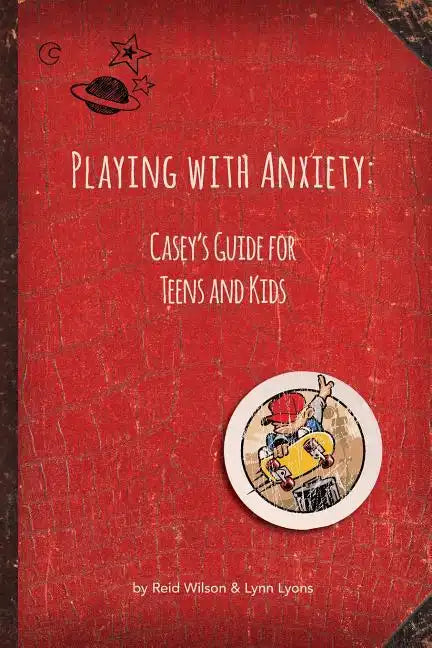 Playing with Anxiety: Casey's Guide for Teens and Kids - Paperback