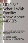 HELP ME! What I Wish Families Knew About ME/CFS: MYALGIC ENCEPHALOMYELITIS (ME) Also Known As: CHRONIC FATIGUE SYNDROME - Paperback