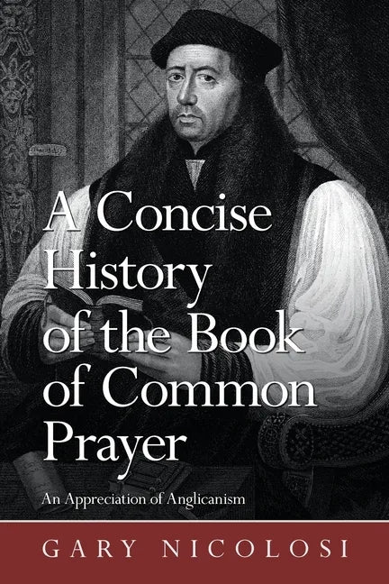 A Concise History of the Book of Common Prayer: An Appreciation of Anglicanism - Paperback