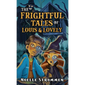 The Frightful Tales of Louis & Lovely - Hardcover
