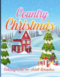 Country Christmas Coloring Book For Adult Relaxation: An Adult Coloring Book with Fun and Relaxing Designs Featuring Festive and Beautiful Christmas S - Paperback