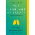 The Language of Breath: Discover Better Emotional and Physical Health Through Breathing and Self-Awareness--With 20 Holistic Breathwork Practices - Paperback
