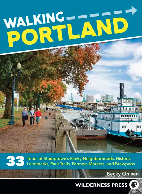 Walking Portland: 33 Tours of Stumptown's Funky Neighborhoods, Historic Landmarks, Park Trails, Farmers Markets, and Brewpubs - Paperback
