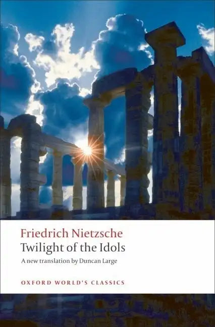 Twilight of the Idols: Or How to Philosophize with a Hammer - Paperback