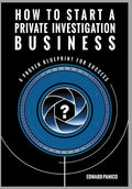 How to Start a Private Investigation Business: A Proven Blueprint for Success - Hardcover
