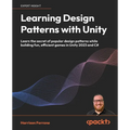 Learning Design Patterns with Unity: Learn the secret of popular design patterns while building fun, efficient games in Unity 2023 and C# - Paperback