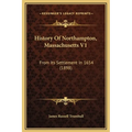 History Of Northampton, Massachusetts V1: From Its Settlement In 1654 (1898) - Hardcover