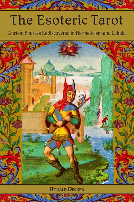 The Esoteric Tarot: Ancient Sources Rediscovered in Hermeticism and Cabalah - Paperback