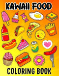 Kawaii Food Coloring Book: Kawaii Food Coloring Book For Kids Ages 4-8 Cute Dessert, Cupcake, Donut, Candy, Ice Cream, Chocolate, Doddle Coloring - Paperback