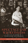 Spectacular Wickedness: Sex, Race, and Memory in Storyville, New Orleans - Paperback