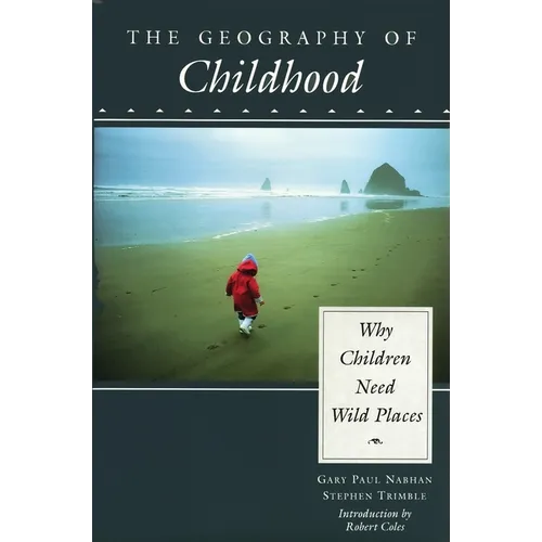 The Geography of Childhood: Why Children Need Wild Places - Paperback