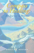 Compass to Healing: My Journey to Wellness - Paperback