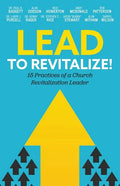 Lead to Revitalize!: 15 Practices of a Church Revitalization Leader - Paperback
