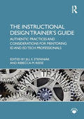 The Instructional Design Trainer's Guide: Authentic Practices and Considerations for Mentoring ID and Ed Tech Professionals - Paperback