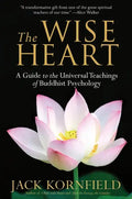 The Wise Heart: A Guide to the Universal Teachings of Buddhist Psychology - Paperback