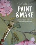 Paint and Make: Decorative and Eco Ways to Transform Your Home - Hardcover