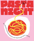 Pasta Night: 60+ Recipes for Date Nights, Lazy Nights, and Party Nights - Hardcover
