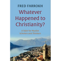 Whatever Happened to Christianity?: A Tafsir for Muslim Scholars and Thinkers - Paperback